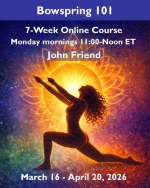 Bowspring 101 - Monday mornings - March 16-April 27, 2026 -- 7-week online course with John Friend